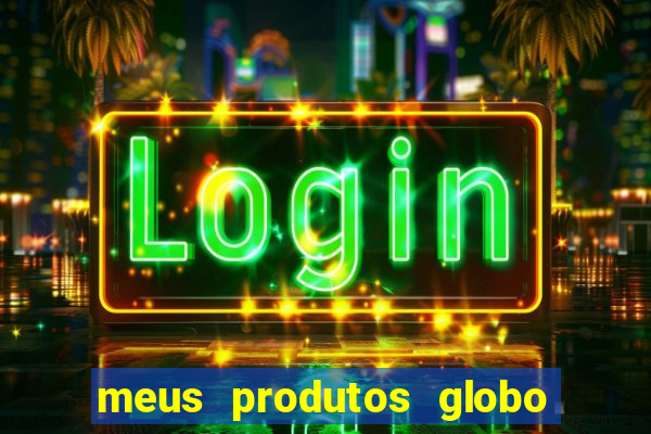 meus produtos globo com pagamento